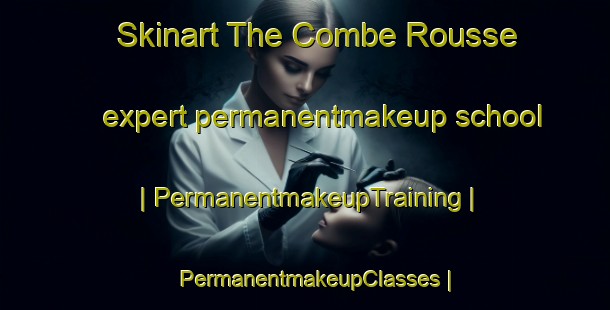 Skinart The Combe Rousse expert permanentmakeup school | PermanentmakeupTraining | PermanentmakeupClasses | SkinartTraining-France
